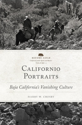 Californio Portraits: Baja California's Vanishing Culture by Crosby, Harry W.