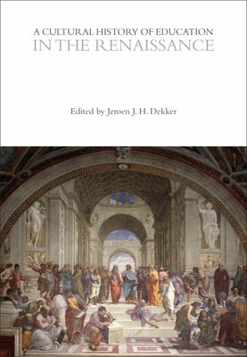 A Cultural History of Education in the Renaissance by Dekker, Jeroen J. H.