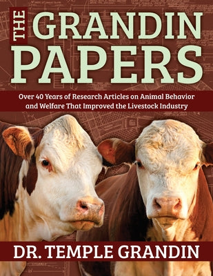 The Grandin Papers: Over 50 Years of Research on Animal Behavior and Welfare That Improved the Livestock Industry by Grandin, Temple