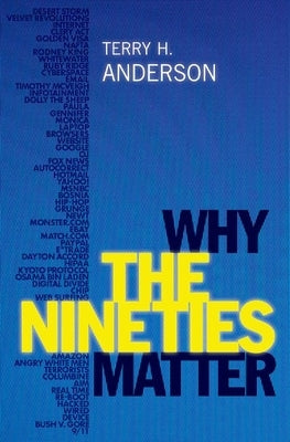 Why the Nineties Matter by Anderson, Terry H.