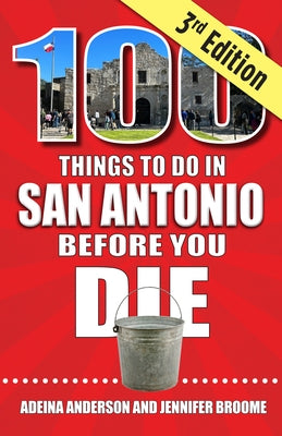 100 Things to Do in San Antonio Before You Die, 3rd Edition by Anderson, Adeina