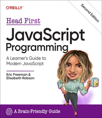 Head First JavaScript Programming: A Learner's Guide to Modern JavaScript by Freeman, Eric