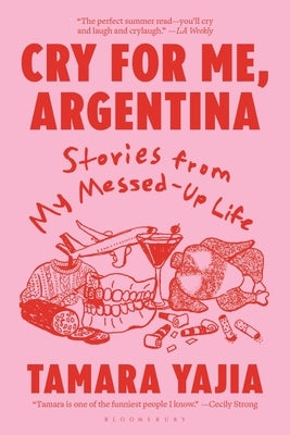 Cry for Me, Argentina: Stories from My Messed-Up Life by Yajia, Tamara