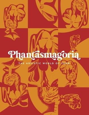 Phantasmagoria: The Artistic World of Sohr by Rickard, Mary