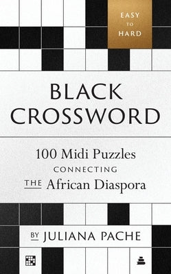 Black Crossword: 100 MIDI Puzzles Connecting the African Diaspora by Pache, Juliana