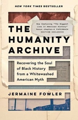 The Humanity Archive: Recovering the Soul of Black History from a Whitewashed American Myth by Fowler, Jermaine