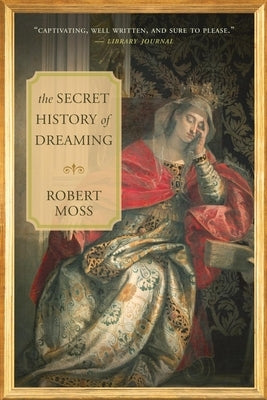 The Secret History of Dreaming by Moss, Robert