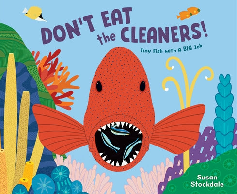 Don't Eat the Cleaners!: Tiny Fish with a Big Job by Stockdale, Susan