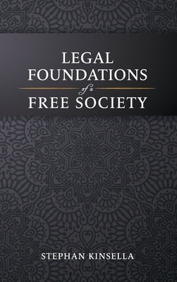 Legal Foundations of a Free Society by Kinsella, Stephan