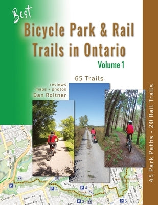 Best Bicycle Park and Rail Trails in Ontario - Volume 1: 45 Park Paths - 20 Rail Trails by Roitner, Dan