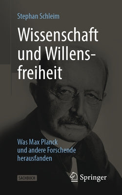 Wissenschaft Und Willensfreiheit: Was Max Planck Und Andere Forschende Herausfanden by Schleim, Stephan