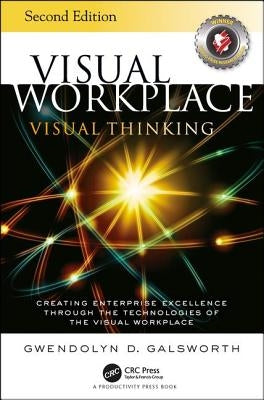 Visual Workplace Visual Thinking: Creating Enterprise Excellence Through the Technologies of the Visual Workplace, Second Edition by Galsworth, Gwendolyn D.