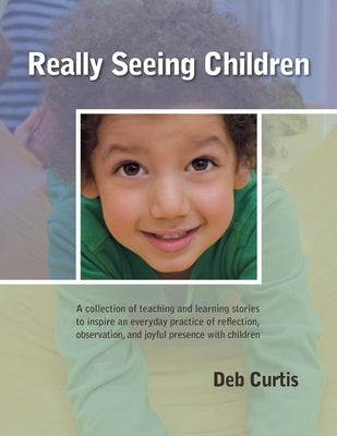 Really Seeing Children by Curtis, Deb