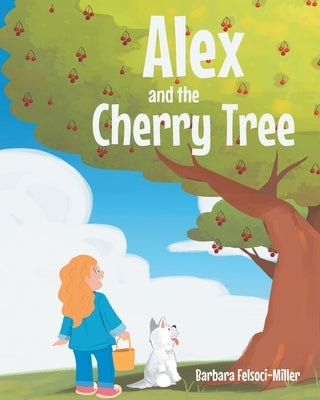 Alex and the Cherry Tree by Felsoci-Miller, Barbara