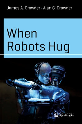 When Robots Hug by Crowder, James A.