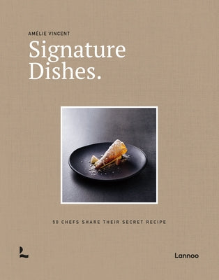 Signature Dishes.: 50 Chefs Share Their Secret Recipe by Vincent, Amelie