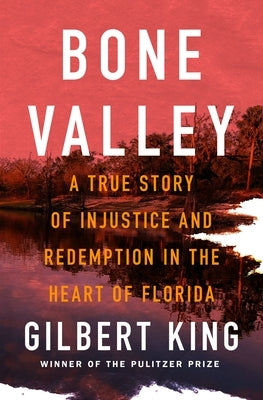 Bone Valley: A True Story of Injustice and Redemption in the Heart of Florida by King, Gilbert