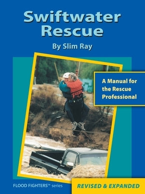 Swiftwater Rescue: A Manual For The Rescue Professional by Ray, Slim