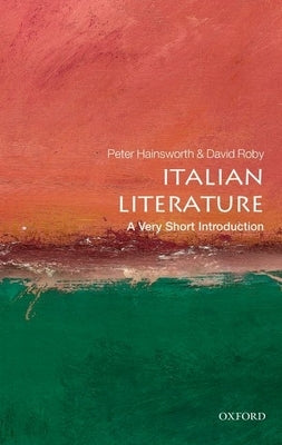 Italian Literature: A Very Short Introduction by Hainsworth, Peter