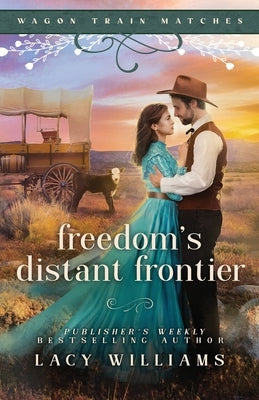 Freedom's Distant Frontier by Williams, Lacy
