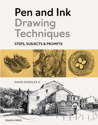 Pen and Ink Drawing Techniques: Steps, Subjects & Prompts by Morales H., David