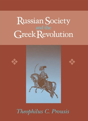 Russian Society & Greek Revolution by Prousis, Theophilus