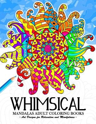 Whimsical Mandala Adult coloring books: Art Design for Relaxation and Mindfulness by Tiny Cactus Publishing