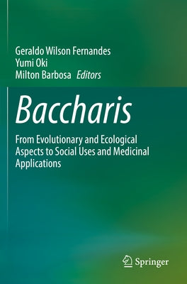 Baccharis: From Evolutionary and Ecological Aspects to Social Uses and Medicinal Applications by Fernandes, Geraldo Wilson