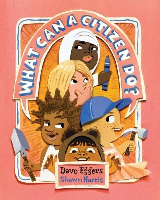 What Can a Citizen Do? by Eggers, Dave