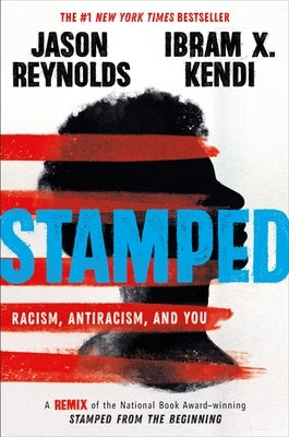 Stamped: Racism, Antiracism, and You: A Remix of the National Book Award-Winning Stamped from the Beginning by Reynolds, Jason