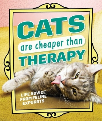 Cats Are Cheaper Than Therapy: Life Advice from Feline Expurrts by Andrews McMeel Publishing