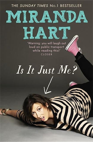 Is It Just Me?: Miranda Hart's Heart-Warming and Feelgood Sunday Times Bestseller by Hart, Miranda