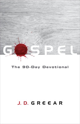 Gospel: The 90-Day Devotional by Greear, J. D.