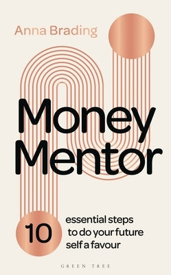 Money Mentor: 10 Essential Steps to Do Your Future Self a Favour by Brading, Anna