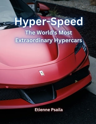 Hyper-Speed: The World's Most Extraordinary Hypercars by Psaila, Etienne