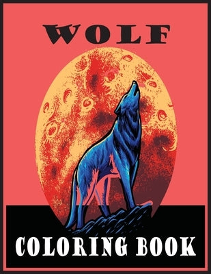 Wolf Coloring Book: Adult Coloring Book 30 Amazing Wolf Designs For Wolf Lovers and Inspiration (Wolf Coloring Books for Adults) by Foysal, Farabi