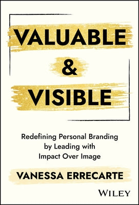 Valuable and Visible: Redefining Personal Branding by Leading with Impact Over Image by Errecarte, Vanessa