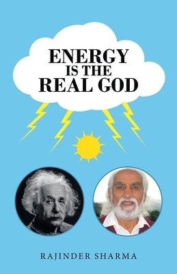 Energy Is the Real God by Sharma, Rajinder