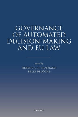 Governance of Automated Decision-Making and EU Law by Hofmann, Herwig C. H.