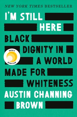 I'm Still Here: Reese's Book Club: Black Dignity in a World Made for Whiteness by Channing Brown, Austin