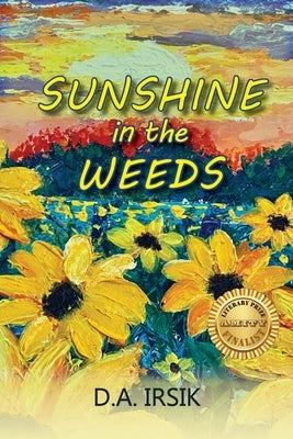 Sunshine In The Weeds by Irsik, D. a.