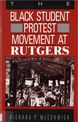 The Black Student Protest Movement at Rutgers by McCormick, Richard P.