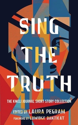 Sing the Truth: The Kweli Journal Short Story Collection by Pegram, Laura