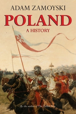 Poland: A History by Zamoyski, Adam