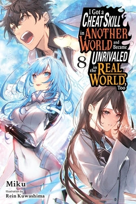 I Got a Cheat Skill in Another World and Became Unrivaled in the Real World, Too, Vol. 8 (Light Novel): Volume 8 by Miku