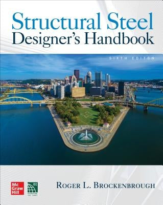 Structural Steel Designer's Handbook, Sixth Edition by Brockenbrough, Roger