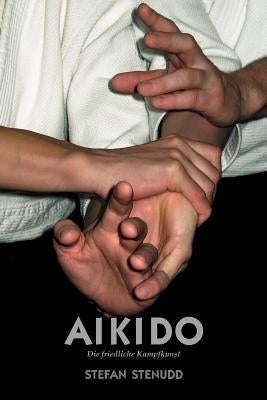 Aikido. Die friedliche Kampfkunst by Stenudd, Stefan