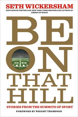 Be on That Hill: Stories from the Summits of Sport by Wickersham, Seth