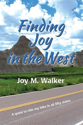 Finding Joy in the West: A Quest to Ride My Bike in All Fifty States by Walker, Joy M.
