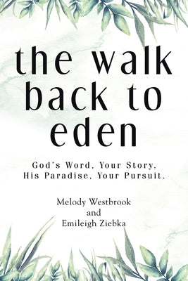 The Walk Back to Eden: God's Word, Your Story. His Paradise, Your Pursuit. by Westbrook, Melody